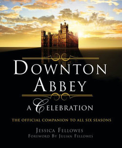 Downton Abbey - a Celebration Downton Abbey - a Celebration