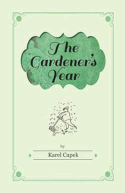 The Gardener's Year - Illustrated by Josef Capek The Gardener's Year - Illustrated by Josef Capek