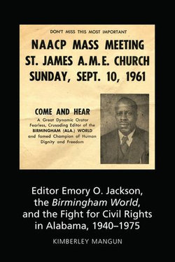 Editor Emory O. Jackson, the Birmingham World, and the Fight for Civil Rights in Alabama, 1940-1975 Editor Emory O. Jackson, the Birmingham World, and the Fight for Civil Rights in Alabama, 1940-1975