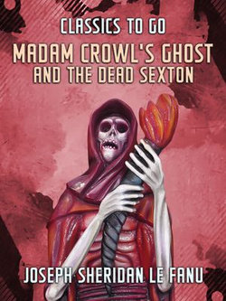 Madam Crowl's Ghost and the Dead Sexton Madam Crowl's Ghost and the Dead Sexton