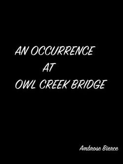 An Occurrence At Owl Creek Bridge An Occurrence At Owl Creek Bridge