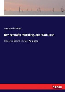 Der bestrafte Wustling, oder Don Juan Der bestrafte Wustling, oder Don Juan