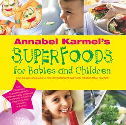 Annabel Karmel's Superfoods for Babies and Children Annabel Karmel's Superfoods for Babies and Children