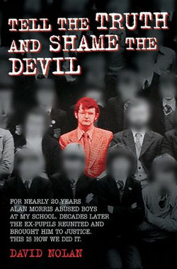 Tell the Truth and Shame the Devil - Alan Morris abused me and dozens of my classmates. This is the true story of how we brought him to justice. Tell the Truth and Shame the Devil - Alan Morris abused me and dozens of my classmates. This is the true story of how we brought him to justice.