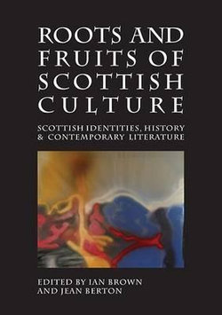 Roots and Fruits of Scottish Culture Roots and Fruits of Scottish Culture