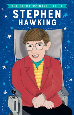 The Extraordinary Life of Stephen Hawking The Extraordinary Life of Stephen Hawking