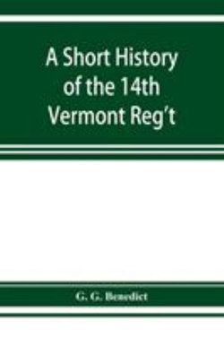 A short history of the 14th Vermont Reg't A short history of the 14th Vermont Reg't