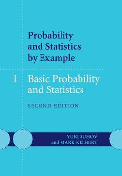 Probability and Statistics by Example: Volume 1, Basic Probability and Statistics Probability and Statistics by Example: Volume 1, Basic Probability and Statistics