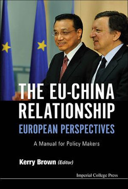 Eu-china Relationship, The: European Perspectives - A Manual For Policy Makers Eu-china Relationship, The: European Perspectives - A Manual For Policy Makers