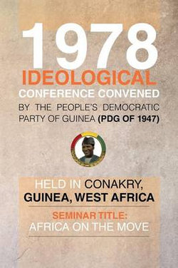 1978 Ideological Conference Convened by the People's Democratic Party of Guinea (Pdg) Held in Conakry, Guinea, West Africa 1978 Ideological Conference Convened by the People's Democratic Party of Guinea (Pdg) Held in Conakry, Guinea, West Africa