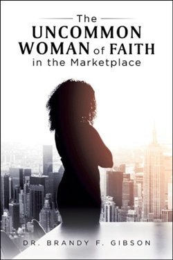 The Uncommon Woman of Faith in the Marketplace The Uncommon Woman of Faith in the Marketplace