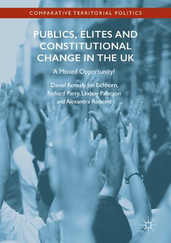 Publics, Elites and Constitutional Change in the UK Publics, Elites and Constitutional Change in the UK