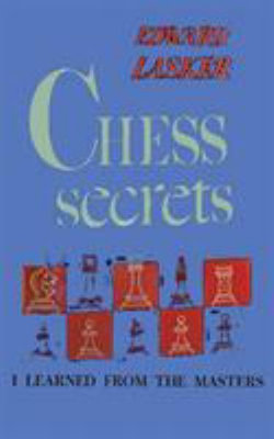 Chess Secrets I Learned from the Masters Chess Secrets I Learned from the Masters