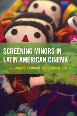 Screening Minors in Latin American Cinema Screening Minors in Latin American Cinema