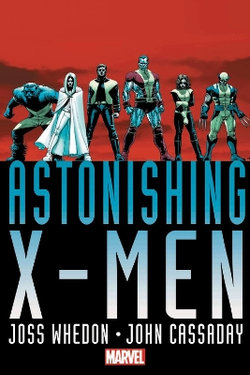 Astonishing X-Men by Joss Whedon & John Cassaday Omnibus Astonishing X-Men by Joss Whedon & John Cassaday Omnibus