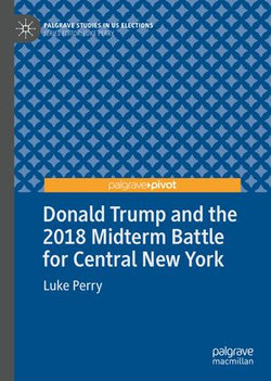 Donald Trump and the 2018 Midterm Battle for Central New York Donald Trump and the 2018 Midterm Battle for Central New York