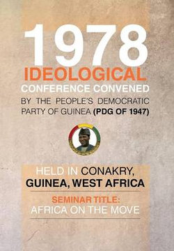 1978 Ideological Conference Convened by the People's Democratic Party of Guinea (Pdg) Held in Conakry, Guinea, West Africa 1978 Ideological Conference Convened by the People's Democratic Party of Guinea (Pdg) Held in Conakry, Guinea, West Africa