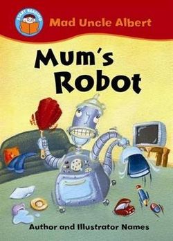 Start Reading: Mad Uncle Albert: Mum's Robot Start Reading: Mad Uncle Albert: Mum's Robot