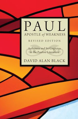 Paul, Apostle of Weakness Paul, Apostle of Weakness