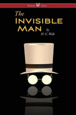 The Invisible Man - A Grotesque Romance (Wisehouse Classics Edition) The Invisible Man - A Grotesque Romance (Wisehouse Classics Edition)
