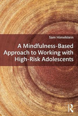 A Mindfulness-Based Approach to Working with High-Risk Adolescents A Mindfulness-Based Approach to Working with High-Risk Adolescents