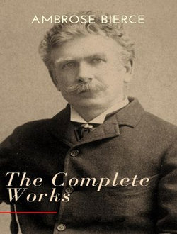 The Complete Works of Ambrose Bierce The Complete Works of Ambrose Bierce