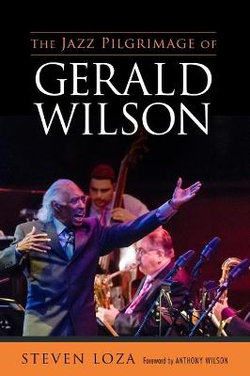The Jazz Pilgrimage of Gerald Wilson The Jazz Pilgrimage of Gerald Wilson