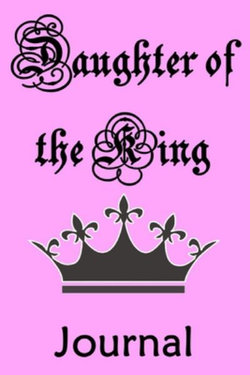 Daughter of the King Journal Daughter of the King Journal