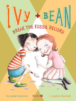 Ivy and Bean Break the Fossil Record Ivy and Bean Break the Fossil Record