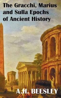 The Gracchi Marius and Sulla Epochs Of Ancient History - with Original Maps and Sidenotes as Sub Headings The Gracchi Marius and Sulla Epochs Of Ancient History - with Original Maps and Sidenotes as Sub Headings