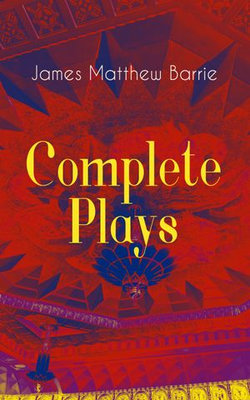 Complete Plays of J. M. Barrie Complete Plays of J. M. Barrie
