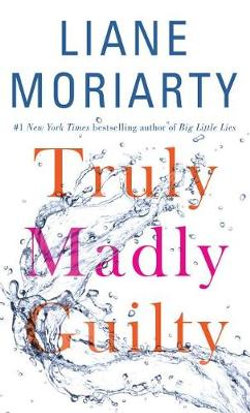Truly Madly Guilty Truly Madly Guilty