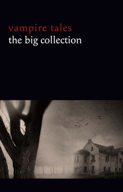 Vampire Tales: The Big Collection (80+ stories in one volume: The Viy, The Fate of Madame Cabanel, The Parasite, Good Lady Ducayne, Count Magnus, For the Blood Is the Life, Dracula’s Guest, The Broken Fang, Blood Lust, Four Wooden Stakes...) Vampire Tales: The Big Collection (80+ stories in one volume: The Viy, The Fate of Madame Cabanel, The Parasite, Good Lady Ducayne, Count Magnus, For the Blood Is the Life, Dracula’s Guest, The Broken Fang, Blood Lust, Four Wooden Stakes...)
