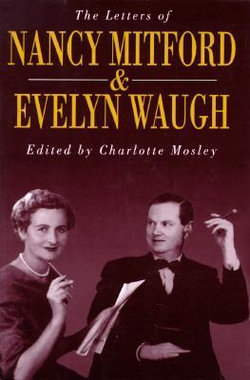 The Letters of Nancy Mitford and Evelyn Waugh The Letters of Nancy Mitford and Evelyn Waugh