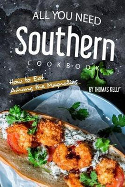 All You Need Southern Cookbook All You Need Southern Cookbook