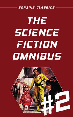 The Science Fiction Omnibus #2 (Serapis Classics) The Science Fiction Omnibus #2 (Serapis Classics)