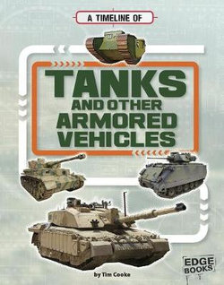 Military Technology Timelines: Tanks and other Armored Vehicles Military Technology Timelines: Tanks and other Armored Vehicles