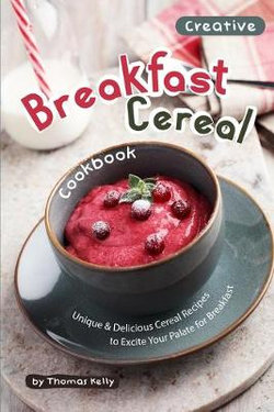 Creative Breakfast Cereal Cookbook Creative Breakfast Cereal Cookbook