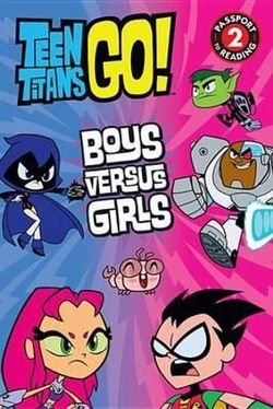 Teen Titans Go! - Boys Versus Girls Teen Titans Go! - Boys Versus Girls