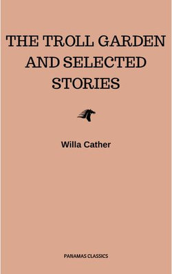 The Troll Garden and Selected Stories The Troll Garden and Selected Stories