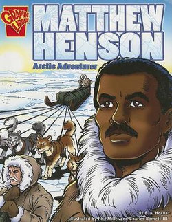 Matthew Henson: Arctic Adventurer (Graphic Biographies) Matthew Henson: Arctic Adventurer (Graphic Biographies)
