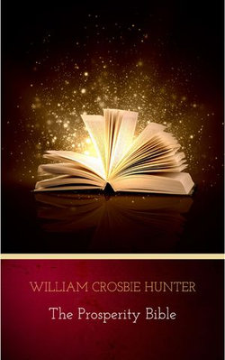The Prosperity Bible: The Greatest Writings of All Time On The Secrets To Wealth And Prosperity The Prosperity Bible: The Greatest Writings of All Time On The Secrets To Wealth And Prosperity