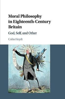 Moral Philosophy in Eighteenth-Century Britain Moral Philosophy in Eighteenth-Century Britain