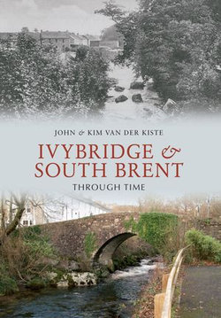 Ivybridge and South Brent Through Time Ivybridge and South Brent Through Time