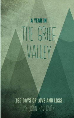 A Year in The Grief Valley A Year in The Grief Valley