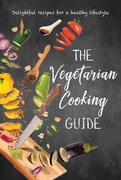 The Vegetarian Cooking Guide The Vegetarian Cooking Guide