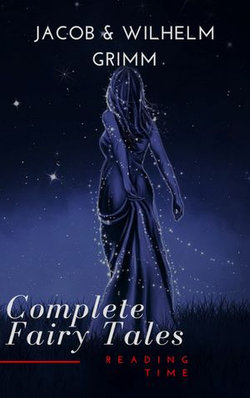 Complete and Illustrated Grimm's Fairy Tales Complete and Illustrated Grimm's Fairy Tales