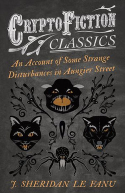 An Account of Some Strange Disturbances in Aungier Street (Cryptofiction Classics - Weird Tales of Strange Creatures) An Account of Some Strange Disturbances in Aungier Street (Cryptofiction Classics - Weird Tales of Strange Creatures)