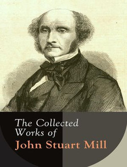 The Complete Works of John Stuart Mill The Complete Works of John Stuart Mill