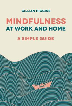The Simple Guide to Mindfulness at Work and Home The Simple Guide to Mindfulness at Work and Home